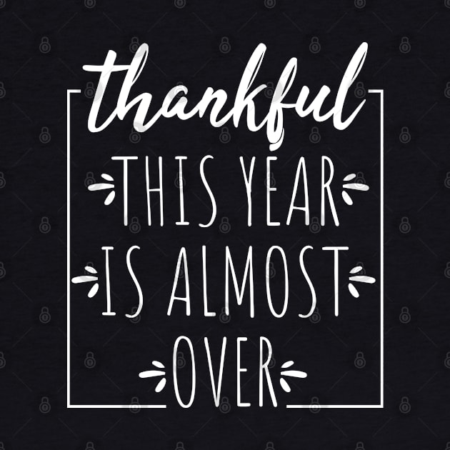 Thankful This Year is Almost Over by VanTees